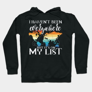 I Haven't Been Everywhere But It's On My List Pun Hoodie